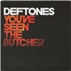 Deftones - You've Seen The Butcher